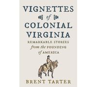 Vignettes of Colonial Virginia: Remarkable Stories from the Founding of America