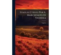 Vignola Statuti E Leggi Per Il Marchesato Di Vignola (Tascabile)
