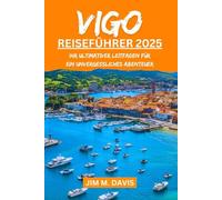 VIGO REISEFÜHRER 2025: Ihr ultimativer Leitfaden für ein unvergessliches Abenteuer