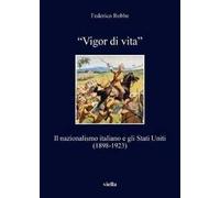 «Vigor di vita». Il nazionalismo italiano e gli Stati Uniti (1898-1923)