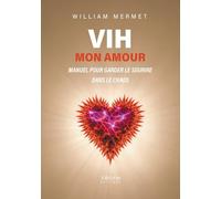 VIH mon amour: Manuel pour garder le sourire dans le chaos