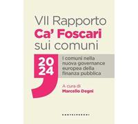 VII Rapporto Ca' Foscari sui comuni 2024. I comuni nella nuova governance europea della finanza pubblica
