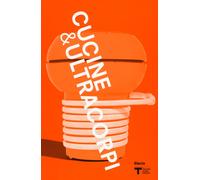 VIII Triennale Design Museum. Cucina & ultracorpi. Catalogo della mostra (...