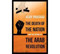 Vijay Prashad The Death of the Nation and the Future of the Arab Rev (Tascabile)
