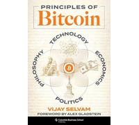 Principles of Bitcoin: Technology, Economics, Politics, and Philosophy