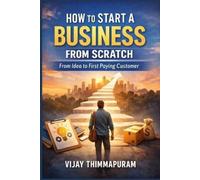Vijay Thimmapuram How to Start a Business from Scratch (Tascabile)