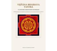 Vijñāna Bhairava Tantra: 112 Ancient Meditation Techniques from Kashmir Shaivism: A Modernized and Practical Guide to Non-Dual Awareness