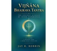 VIJÑĀNA BHAIRAVA TANTRA: The Ancient Science of Inner Experience
