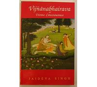 Vijnanabhairava Or Divine Consciousness: A Treasury Of 112 Types Of Yoga Sanskrit Text With English Translation