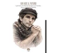 Vik vide il futuro. I pensieri di Vittorio Arrigoni sul mondo, Gaza e la Nakba globale