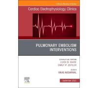 Pulmonary Embolism Interventions: An Issue of Cardiac Electrophysiology Clinics: Volume 17-3