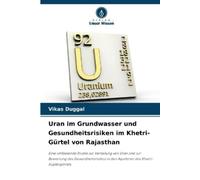 Vikas Duggal Uran im Grundwasser und Gesundheitsrisiken im Khetri-Gü (Tascabile)