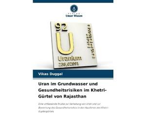 Vikas Duggal Uran im Grundwasser und Gesundheitsrisiken im Khetri-Gü (Tascabile)