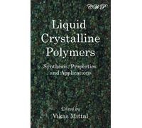 Vikas Mittal Liquid Crystalline Polymers: Synthesis, Properties and (Tascabile)