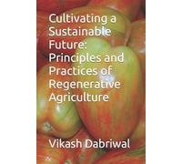 Vikash Dabriwal Cultivating a Sustainable Future (Tascabile)