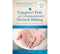 Viki Kind The Caregiver's Path to Compassionate Decision Making (Tascabile)