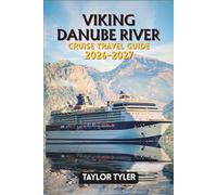 VIKING DANUBE RIVER CRUISE TRAVEL GUIDE 2026-2027: Everything First-Time Cruisers Need to Plan, Explore, and Enjoy Europe’s Most Scenic River Journey Like A Pro