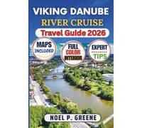 Viking Danube River Cruise Travel Guide 2026: Detailed Guide With Everything You need To Know For Best Cruising Experience including Preparations, Booking, Itineraries and Exploring Riverside Cities.