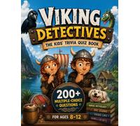 Viking Detectives - The Kids' Trivia Quiz Book: 200+ Multiple-Choice Questions to Explore Norse Mythology, History and Legends - For Ages 8-12