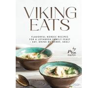 Viking Eats: Flavorful Nordic Recipes for a Lothbrok Family Feast - Eat, Drink Be Merry, Skol!
