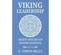 Viking Leadership: Ancient Wisdom for Modern Warriors