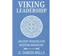 Viking Leadership: Ancient Wisdom for Modern Warriors