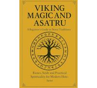 Viking Magic and Asatru: a beginners guide to norse traditions: Runers, seidr and practical spirituality for modern heathens