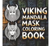 Viking Mandala Mask Coloring Book: Bold Norse Warrior Masks and Mythic Mandalas for Stress Relief and Creative Focus for Adults and Teens | 8.5 x8.5 Inches | 40 Images