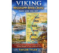 VIKING MISSISSIPPI RIVER CRUISE TRAVEL GUIDE 2026-2027: A Complete Guide to Exploring New Orleans, Natchez, Vicksburg, Memphis, St. Louis, and Hidden River Towns