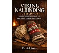 Viking Nalbinding for Beginners: Learn the Ancient Nordic Craft with Easy Stitches, Patterns, and 15 Projects