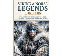 Viking & Norse Legends For Kids: Gods, Warriors, Myths, Heroes & More From The Ancient Norse World