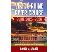 VIKING RHINE RIVER CRUISE GUIDE 2025-2026: Your Practical Travel Handbook for Amsterdam, Cologne, Strasbourg, and Basel with Ship Tips, Shore Excursions, Local Food, and Seasonal Advice