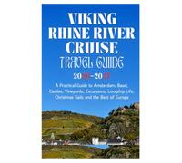VIKING RHINE RIVER CRUISE TRAVEL GUIDE 2026-2027: A Practical Guide to Amsterdam, Basel, Castles, Vineyards, Excursions, Longship Life, Christmas Sails and the Best of Europe