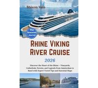 Viking Rhine River Cruise Travel Guide 2026: Discover the Heart of the Rhine - Vineyards, Cathedrals, Forests, and Legends from Amsterdam to Basel with Expert Travel Tips and Essential Maps