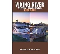 VIKING RIVER CRUISE TRAVEL GUIDE 2025-2026: Essential Tips for Itineraries, Excursions, Budget Planning, and Making the Most of Every Cruise (FULL COLOR GUIDE MAP)