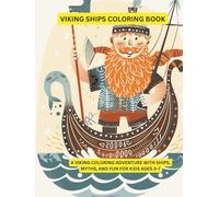 Viking Ships Coloring Book: A Viking Coloring Adventure with Ships, Myths, and Fun for Kids Ages 3-7