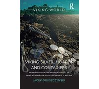Viking Silver, Hoards and Containers: The Archaeological and Historical Context of Viking-Age Silver Coin Deposits in the Baltic c. 800-1050