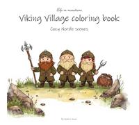 Viking Village Coloring Book: Cozy Nordic Scenes, Relaxing, Fun Viking Coloring Book for all ages, teens adults and kids age 6 -10, Nordic mythology