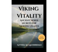 Viking Vitality: Ancient Norse Secrets For Modern Health