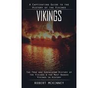 Vikings: A Captivating Guide to the History of the Vikings (The True and S...