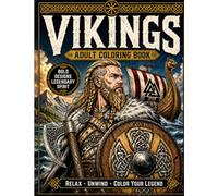 Vikings: A Coloring Book for Adults: 30+ Viking Coloring Pages Featuring Norse Warriors, Shieldmaidens, Longships, Villages, and Nordic Adventure
