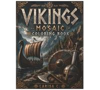 Vikings Mosaic Coloring Book: 15 Epic Viking Scenes Featuring Kings, Shieldmaidens, Longships, Legends, and Nordic Landscapes in Large Mosaic Patterns for Adults and Teens