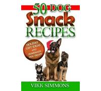 Vikk Simmons 50 Dog Snack Recipes (Tascabile) Dog Training and Dog Care