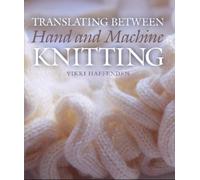 Vikki Haffenden Translating Between Hand and Machine Knitting (Copertina rigida)
