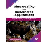 Vikram Venkataraman Observability for Kubernetes Applications (Tascabile)