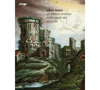 Viktor Bieler. Un pittore svizzero nella Napoli del Seicento
