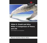 Viktor E. Frankl and Alice Miller: A Comparison of Theory and Life: Committed to our conscience