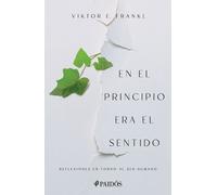 Viktor E Frankl En El Principio Era El Sentido (Tascabile)