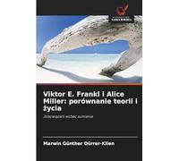 Viktor E. Frankl i Alice Miller: porównanie teorii i życia