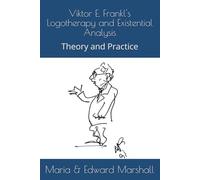 Viktor E. Frankl's Logotherapy and Existential Analysis: Theory and Practice